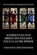 E-Book (epub) Kommentar zum Briefe des Heiligen Paulus an die Römer von Johannes Chrysostomos