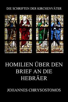 E-Book (epub) Homilien über den Brief an die Hebräer von Johannes Chrysostomos