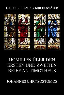 E-Book (epub) Homilien über den ersten und zweiten Brief an Timotheus von Johannes Chrysostomos