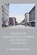 eBook (epub) History of Jacksonville, Florida and Vicinity, 1513 to 1924 de T. Frederick Davis