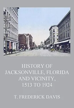 E-Book (epub) History of Jacksonville, Florida and Vicinity, 1513 to 1924 von T. Frederick Davis