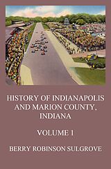 E-Book (epub) History of Indianapolis and Marion County, Indiana, Volume 1 von Berry Robinson Sulgrove