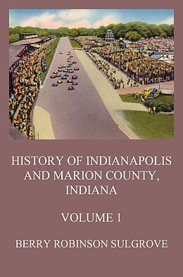 eBook (epub) History of Indianapolis and Marion County, Indiana, Volume 1 de Berry Robinson Sulgrove