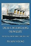 E-Book (epub) Dem Untergang geweiht - Die Jungfernfahrt der Titanic von Filson Young