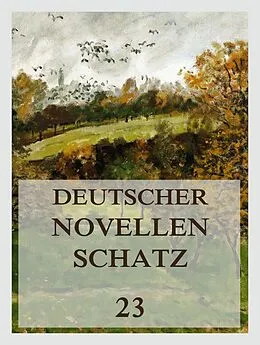 E-Book (epub) Deutscher Novellenschatz 23 von Jacob Frey, Friedrich Wilhelm Hackländer, Heinrich Horner