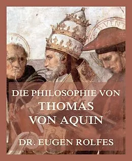 E-Book (epub) Die Philosophie von Thomas von Aquin von Dr. Eugen Rolfes