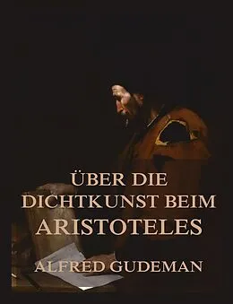 E-Book (epub) Über die Dichtkunst beim Aristoteles von Alfred Gudeman, Aristoteles