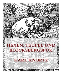E-Book (epub) Hexen, Teufel und Blocksbergspuk von Karl Knortz