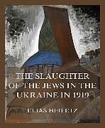 E-Book (epub) The Slaughter of the Jews in the Ukraine in 1919 von Elias Heifetz