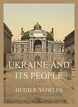 E-Book (epub) Ukraine and its People von Hugh P. Vowles