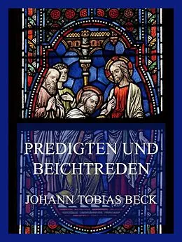 E-Book (epub) Predigten und Beichtreden von Johann Tobias Beck