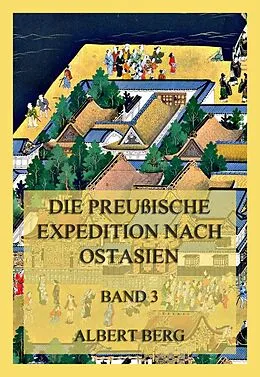 E-Book (epub) Die preußische Expedition nach Ostasien, Band 3 von Albert Berg