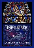 E-Book (epub) Die Briefe, Teil 1 von Johannes Calvin