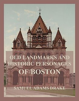 eBook (epub) Old Landmarks and Historic Personages of Boston de Samuel Adams Drake