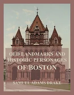 E-Book (epub) Old Landmarks and Historic Personages of Boston von Samuel Adams Drake