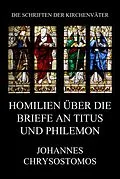 E-Book (epub) Homilien über die Briefe an Titus und Philemon von Johannes Chrysostomos