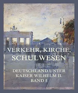E-Book (epub) Verkehr, Kirche, Schulwesen von Heinrich Frauendorfer, Karl von Völcker, Max Peters