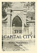 eBook (epub) The Capital City (And its Part in the History of our Nation) de Rufus Rockwell Wilson