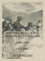 E-Book (epub) Scientific Results of a Journey in Central Asia 1899 - 1902. Vol. 1: The Tarim River von Dr. Sven Hedin