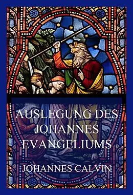 E-Book (epub) Auslegung des Johannes-Evangeliums von Johannes Calvin