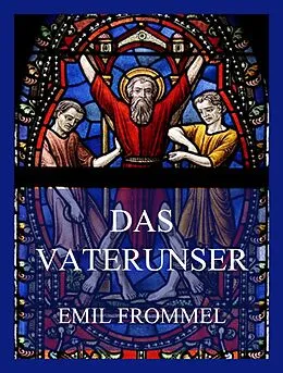 E-Book (epub) Das Vaterunser - Das Gebet des Herrn von Emil Frommel