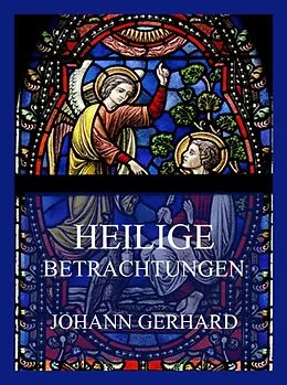 E-Book (epub) Heilige Betrachtungen von Johann Gerhard