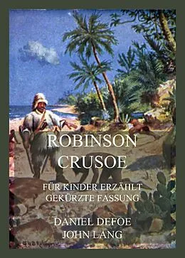 E-Book (epub) Robinson Crusoe - Für Kinder erzählt von John Lang, Daniel Defoe