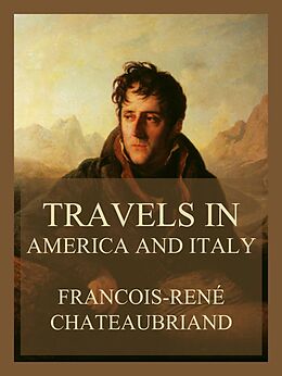 eBook (epub) Travels in America and Italy (Volumes I &amp; II) de Francois-René Chateaubriand