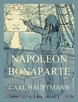 E-Book (epub) Napoleon Bonaparte von Carl Hauptmann