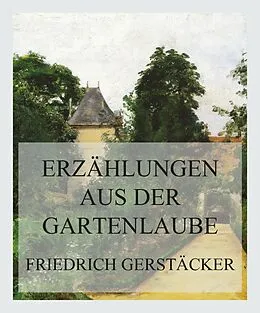 E-Book (epub) Erzählungen aus der Gartenlaube von Friedrich Gerstäcker