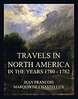 eBook (epub) Travels in North America in the Years 1780 - 1782 de Jean Francois Marquis de Chastellux