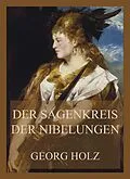 E-Book (epub) Der Sagenkreis der Nibelungen von Georg Holz
