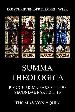 E-Book (epub) Summa Theologica, Band 3: Prima Pars, Quaestiones 84- 119, Secundae Partis 1 - 10 von Thomas von Aquin