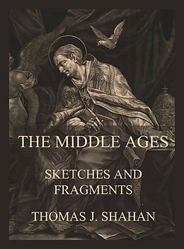 eBook (epub) The Middle Ages - Sketches and Fragments de Thomas J. Shahan