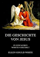 Kartonierter Einband Die Geschichte von Jesus von Ellen Gould White