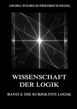 Kartonierter Einband Wissenschaft der Logik, Band 2: Die subjektive Logik von Georg Wilhelm Friedrich Hegel