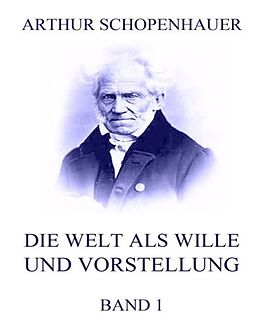 Kartonierter Einband Die Welt als Wille und Vorstellung, Band 1 von Arthur Schopenhauer