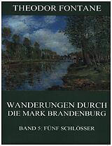 Kartonierter Einband Wanderungen durch die Mark Brandenburg, Band 5: Fünf Schlösser von Theodor Fontane