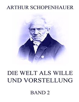 Kartonierter Einband Die Welt als Wille und Vorstellung, Band 2 von Arthur Schopenhauer