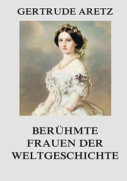 Kartonierter Einband Berühmte Frauen der Weltgeschichte von Gertrude Aretz