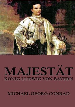Kartonierter Einband Majestät - König Ludwig von Bayern von Michael Goerg Conrad