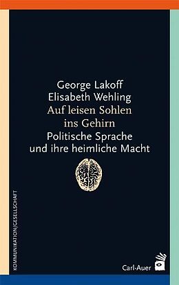 Kartonierter Einband Auf leisen Sohlen ins Gehirn von George Lakoff, Elisabeth Wehling