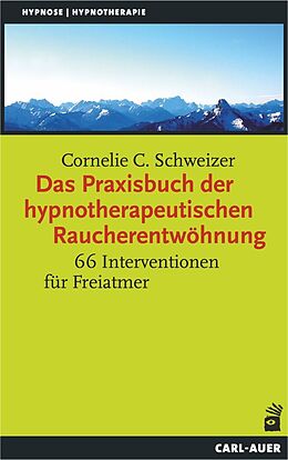 Kartonierter Einband Das Praxisbuch der hypnotherapeutischen Raucherentwöhnung von Cornelie C. Schweizer
