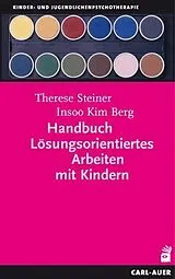 Kartonierter Einband Handbuch Lösungsorientiertes Arbeiten mit Kindern von Therese Steiner, Insoo Kim Berg
