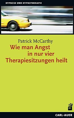 Kartonierter Einband Wie man Angst in nur vier Therapiesitzungen heilt von Patrick McCarthy