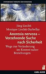 Kartonierter Einband Anorexia nervosa Verzehrende Suche nach Sicherheit von Jürg Liechti, Monique Liechti-Darbellay