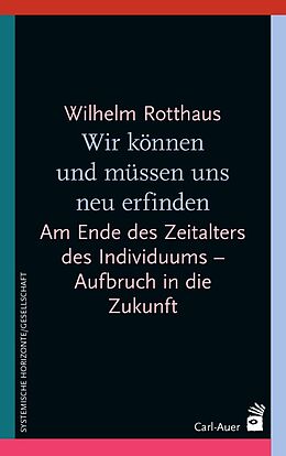 Kartonierter Einband Wir können und müssen uns neu erfinden von Wilhelm Rotthaus