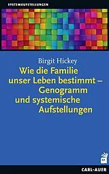 Kartonierter Einband Wie die Familie unser Leben bestimmt Genogramm und systemische Aufstellungen von Birgit Hickey
