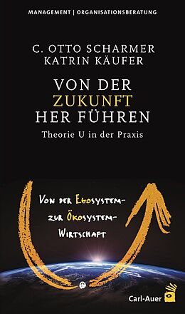 Kartonierter Einband Von der Zukunft her führen von C Otto Scharmer, Katrin Käufer