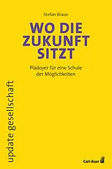 Kartonierter Einband Wo die Zukunft sitzt von Stefan Braun